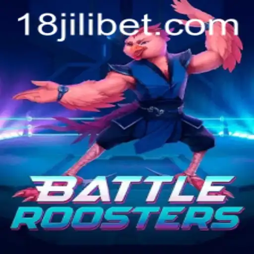 BattleRoosters: Unleashing Avian Strategy with 18JILI
