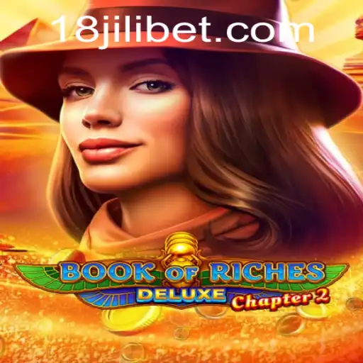 Exploring the Thrills of Book of Riches Deluxe Chapter 2 and Understanding Key Gameplay with 18JILI